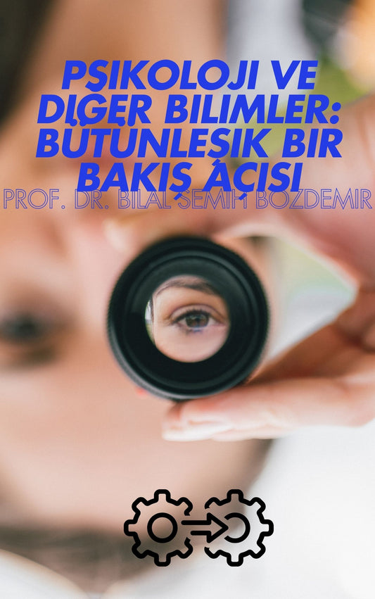 Psikoloji ve Diğer Bilimler: Bütünleşik Bir Bakış Açısı (Basılı, Adrese Teslim)